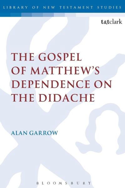 Cover for Alan Garrow · The Gospel of Matthew's Dependence on the Didache - the Library of New Testament Studies (Paperback Book) [Nippod edition] (2013)