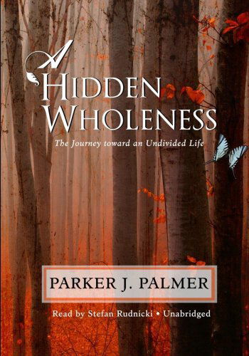 Cover for Parker J. Palmer · A Hidden Wholeness: the Journey Toward an Undivided Life (Audiobook (CD)) [Library, Unabridged Library edition] (2009)