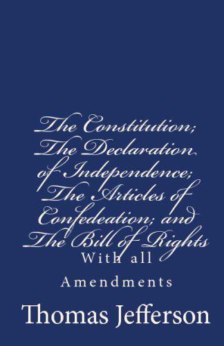 Cover for Thomas Jefferson · The Constitution of the United States of America, with the Bill of Rights and All of the Amendments; : the Declaration of Independence; and the Articles of Confederation (Paperback Book) (2009)