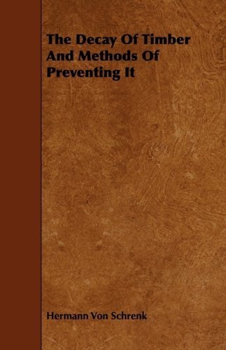 Cover for Hermann Von Schrenk · The Decay of Timber and Methods of Preventing It (Paperback Book) (2009)