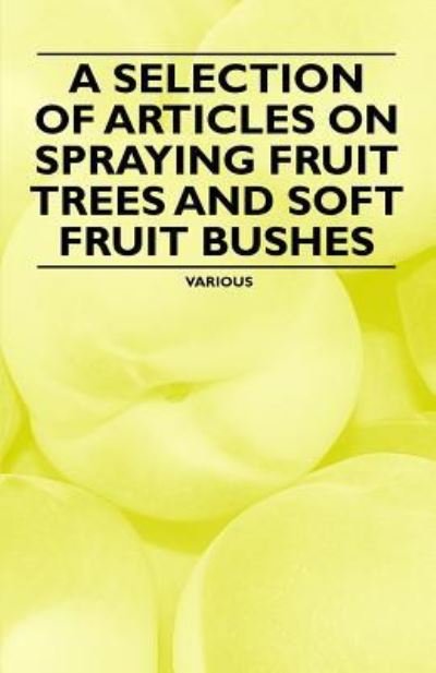 Cover for A Selection of Articles on Spraying Fruit Trees and Soft Fruit Bushes (Paperback Book) (2011)