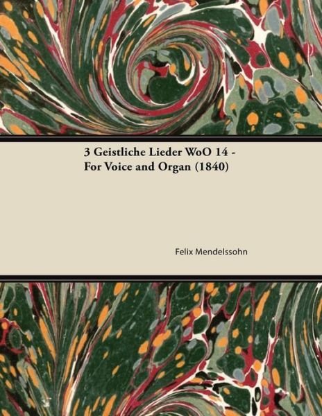 Cover for Felix Mendelssohn · 3 Geistliche Lieder Woo 14 - for Voice and Organ (1840) (Taschenbuch) (2013)