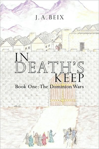 Cover for J a Beix · In Death's Keep: Book One: the Dominion Wars (Paperback Book) (2009)