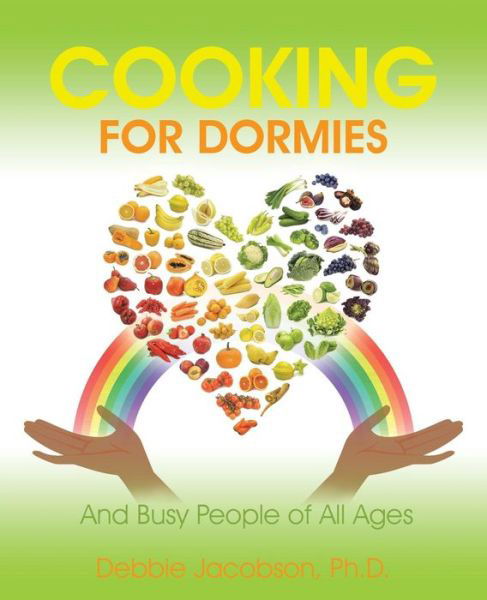 Cover for Debbie Jacobson · Cooking for Dormies: and Busy People of All Ages (Paperback Book) (2014)