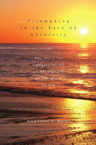Cover for Emmanuel S Kulor · Triumphing in the Face of Adversity: Why Should the Righteous Suffer? an Exposition of the Book of Job (Paperback Bog) (2010)