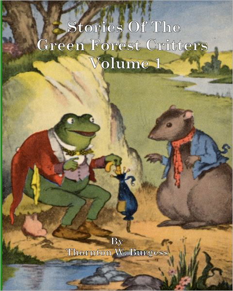 Stories of the Green Forest Critters: Volume 1 - Thornton W. Burgess - Boeken - CreateSpace Independent Publishing Platf - 9781456553326 - 20 januari 2011