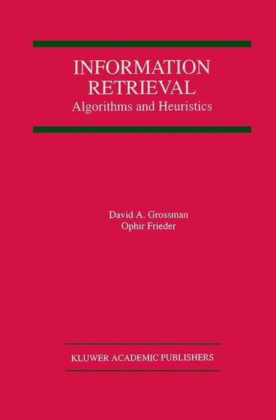 Information Retrieval: Algorithms and Heuristics - the Springer International Series in Engineering and Computer Science - David A. Grossman - Books - Springer-Verlag New York Inc. - 9781461375326 - October 23, 2012