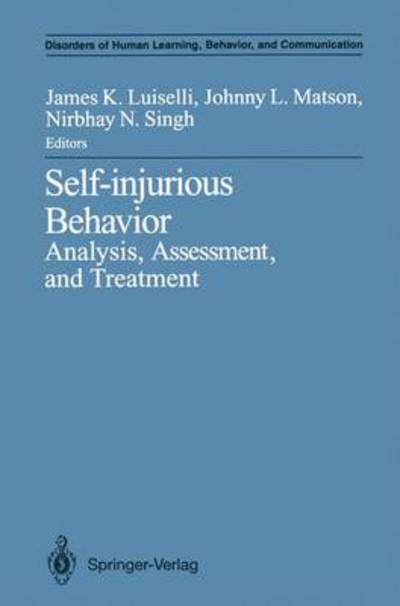 Cover for James K Luiselli · Self-injurious Behavior: Analysis, Assessment, and Treatment - Disorders of Human Learning, Behavior, and Communication (Paperback Book) [Softcover reprint of the original 1st ed. 1992 edition] (2011)