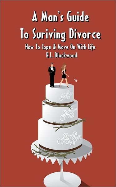 Cover for R L Blackwood · A Man's Guide to Surviving Divorce: How to Cope &amp; Move on with Life (Pocketbok) (2011)