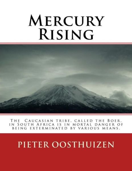 Mr Pieter Oosthuizen · Mercury Rising: the Caucasian Tribe, Called the Boer, in South Africa is in Mortal Danger of Being Exterminated by Various Means. (Pocketbok) (2011)