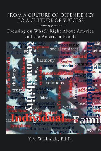 Cover for Ed.d Y Wishnick · From a Culture of Dependency to a Culture of Success: Focusing on What's Right About America and the American People (Paperback Bog) (2011)
