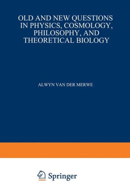 Cover for Alwyn Van der Merwe · Old and New Questions in Physics, Cosmology, Philosophy, and Theoretical Biology: Essays in Honor of Wolfgang Yourgrau (Paperback Book) [Softcover reprint of the original 1st ed. 1983 edition] (2012)