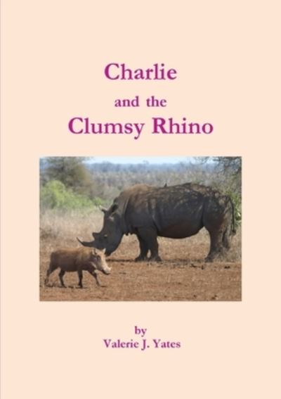 Cover for Valerie J. Yates · Charlie and the Clumsy Rhino (Paperback Book) (2012)