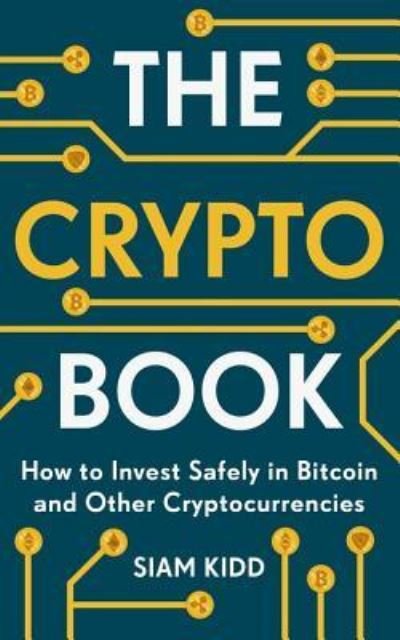 Cover for Siam Kidd · The Crypto Book: How to Invest Safely in Bitcoin and Other Cryptocurrencies (Paperback Book) (2022)