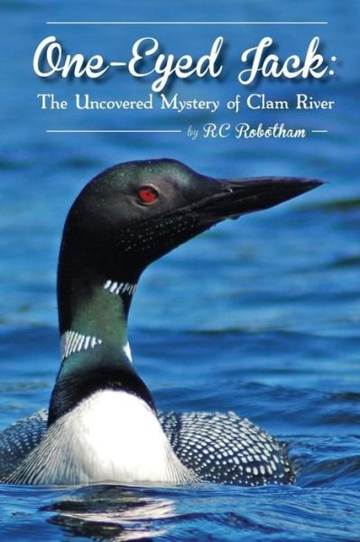 One Eyed Jack: the Uncovered Mystery of Clam River - Rc Robotham - Bücher - Createspace - 9781480028326 - 31. Januar 2013