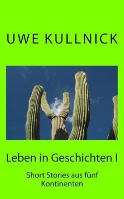 Cover for Uwe Kullnick · Leben in Geschichten: Short Stories Aus Funf Kontinenten (Pocketbok) (2012)
