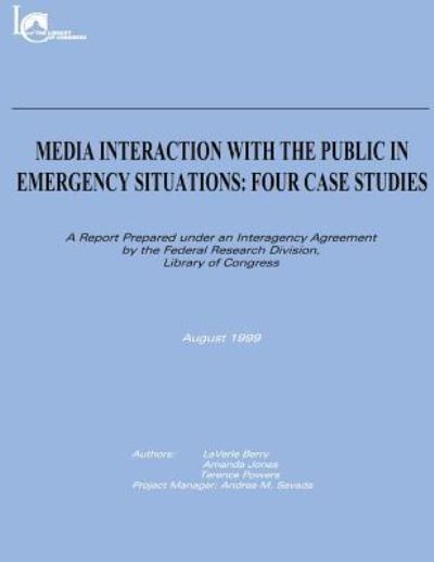 Cover for Library of Co Federal Research Division · Media Interaction with the Public in Emergency Situations: Four Case Studies (Paperback Book) (2012)