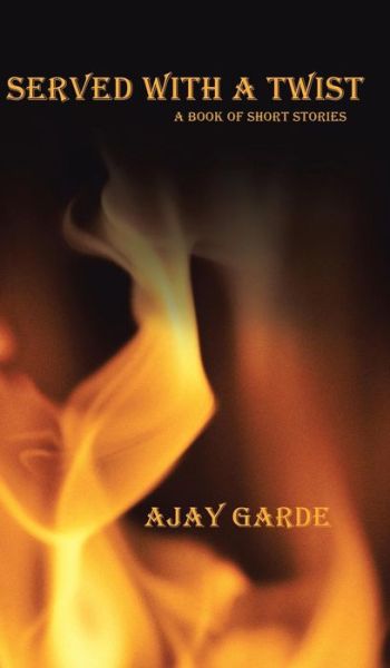 Cover for Ajay Garde · Served with a Twist: a Book of Short Stories (Hardcover Book) (2013)