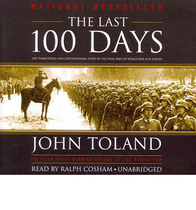 The Last 100 Days: the Tumultuous and Controversial Story of the Final Days of World War II in Europe - John Toland - Audiobook - Blackstone Audiobooks - 9781483001326 - 15 lipca 2014