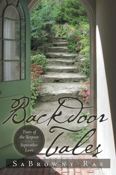 Backdoor Tales: Tears of the Serpent September Love - Sabrowny Rae - Books - XLIBRIS - 9781483618326 - April 16, 2013