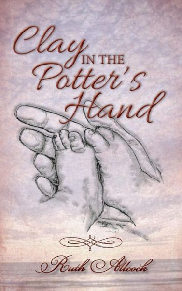 Cover for Ruth Allcock · Clay in the Potter's Hand (Hardcover Book) (2015)