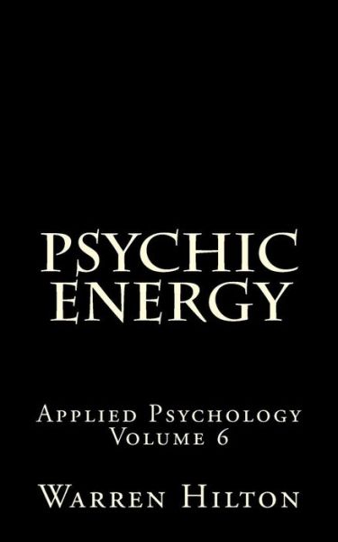 Cover for Warren Hilton · Psychic Energy: Applied Psychology Volume 6 (Paperback Book) (2013)