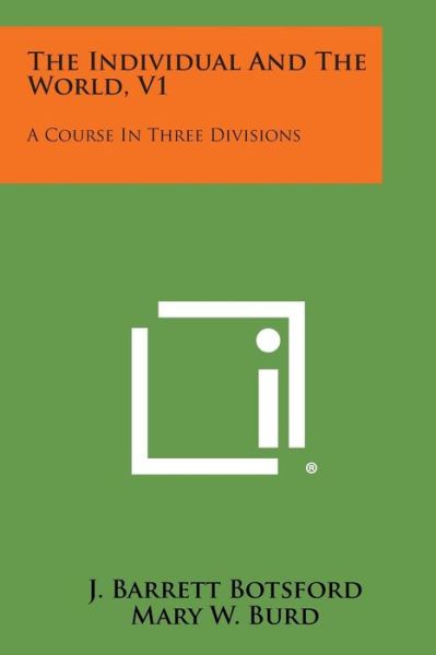 The Individual and the World, V1: a Course in Three Divisions - J Barrett Botsford - Książki - Literary Licensing, LLC - 9781494102326 - 27 października 2013