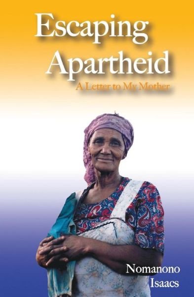 Cover for Nomanono Isaacs · Escaping Apartheid: A Letter to My Mother (Pocketbok) (2013)