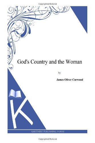 Cover for James Oliver Curwood · God's Country and the Woman (Paperback Book) (2014)