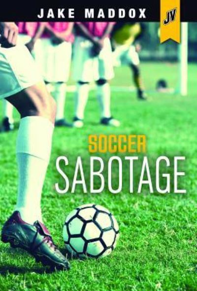 Cover for Jake Maddox · Soccer Sabotage (Book) (2018)