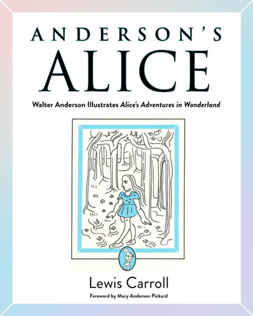 Cover for Lewis Carroll · Anderson's Alice: Walter Anderson Illustrates Alice's Adventures in Wonderland (Hardcover Book) (2024)