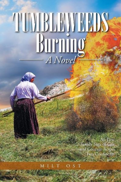 Cover for Milt OST · Tumbleweeds Burning a Novel: an Epic Family Saga of Grit and Courage Across Two Continents (Paperback Book) (2014)