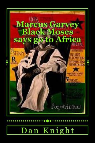 Cover for Free Dan Edward Knight Sr · Marcus Garvey Black Moses Says Go to Africa: Africa is Our Home Let Us Go Now (Paperback Book) (2014)