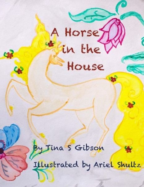 A Horse in the House - Tina S Gibson - Kirjat - CreateSpace Independent Publishing Platf - 9781502434326 - sunnuntai 23. marraskuuta 2014