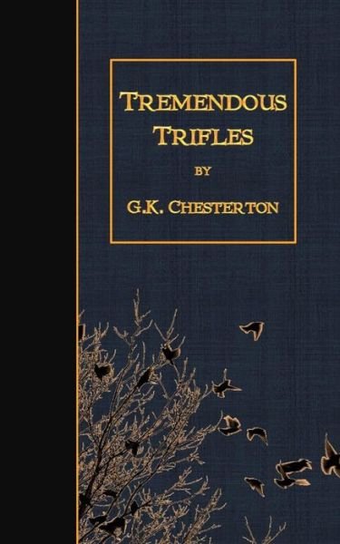 Tremendous Trifles - G K Chesterton - Boeken - Createspace - 9781507864326 - 5 februari 2015
