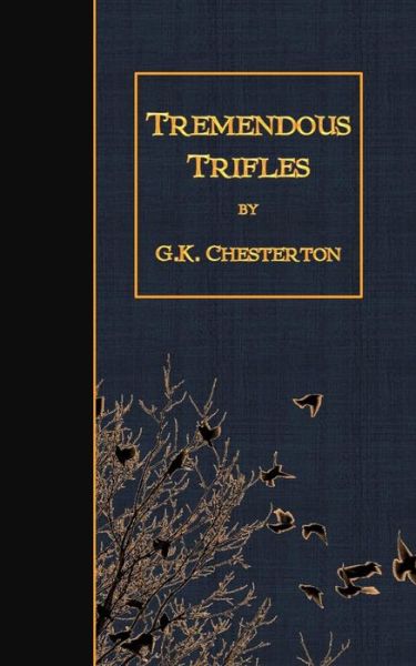 Tremendous Trifles - G K Chesterton - Books - Createspace - 9781507864326 - February 5, 2015