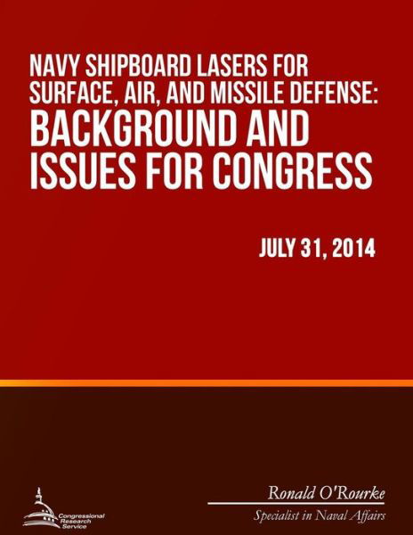 Navy Shipboard Lasers for Surface, Air, and Missile Defense: Background and Issues for Congress - Congressional Research Service - Books - Createspace - 9781508700326 - June 26, 2015