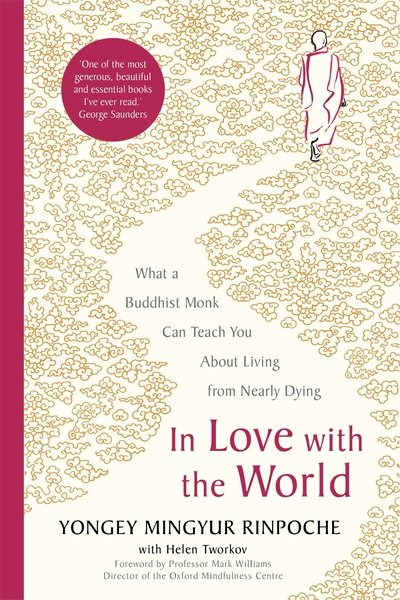 Cover for Yongey Mingyur Rinpoche · In Love with the World - What a Buddhist Monk Can Teach You About Living from Nearly Dying (Innbunden bok) (2019)