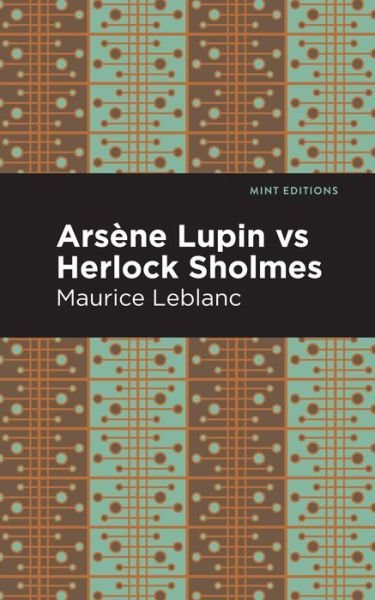 Arsene Lupin vs Herlock Sholmes - Mint Editions - Maurice Leblanc - Kirjat - Graphic Arts Books - 9781513209326 - tiistai 10. elokuuta 2021