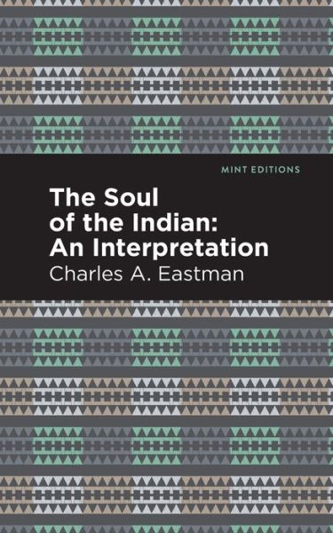 Cover for Charles A. Eastman · The Soul of an Indian:: An Interpetation - Mint Editions (Paperback Book) (2021)