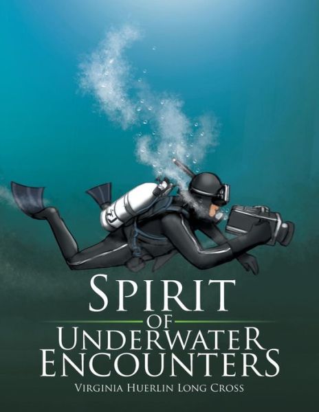 Cover for Virginia Huerlin Long Cross · Spirit of Underwater Encounters (Paperback Book) (2015)
