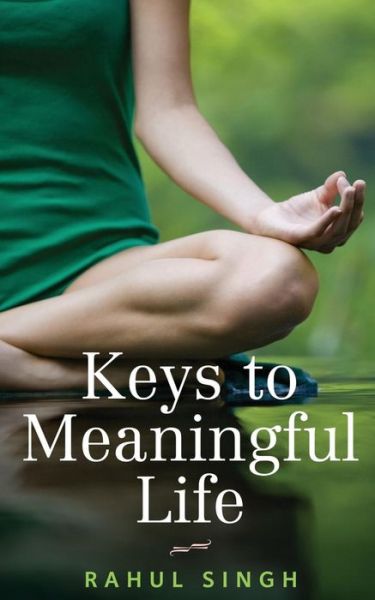 Cover for Rahul Singh · Keys to Meaningful Life: Find Peace, Happiness, Clarity, and Purpose in Life (Pocketbok) (2015)