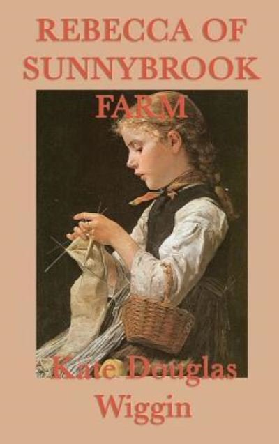 Cover for Kate Douglas Wiggin · Rebecca of Sunnybrook Farm (Hardcover Book) (2018)