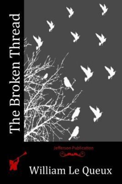 The Broken Thread - William Le Queux - Książki - Createspace Independent Publishing Platf - 9781518613326 - 26 października 2015