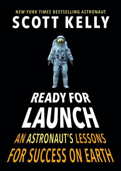 Cover for Scott Kelly · Ready for Launch: An Astronaut's Lessons for Success on Earth (Hardcover bog) (2022)
