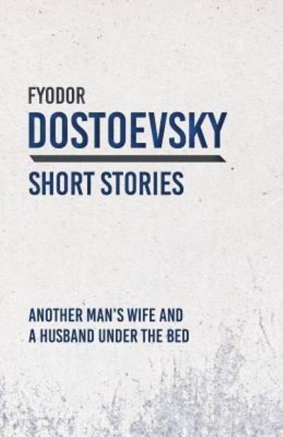 Cover for Fyodor Dostoyevsky · Another Man's Wife and a Husband Under the Bed (Paperback Bog) (2018)