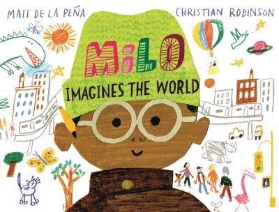 Milo Imagines The World - Matt de la Pena - Livros - Pan Macmillan - 9781529066326 - 3 de março de 2022