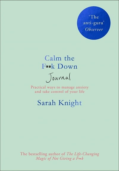 Cover for Sarah Knight · Calm the F**k Down Journal: Practical ways to stop worrying and take control of your life - A No F*cks Given Journal (Paperback Book) (2019)