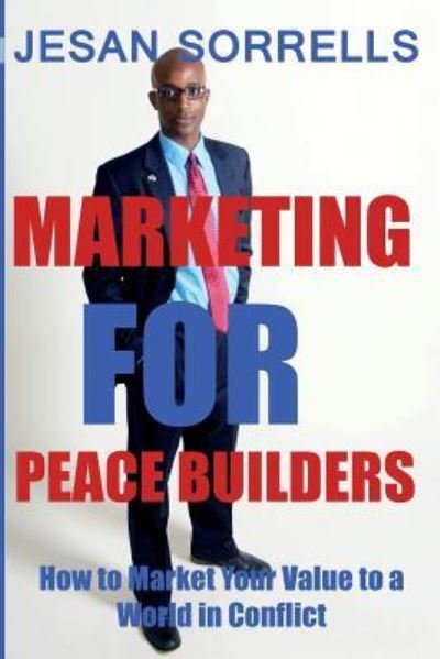 Cover for Jesan Sorrells · Marketing For Peace Builders : How to Market Your Value to a World in Conflict (Paperback Book) (2016)