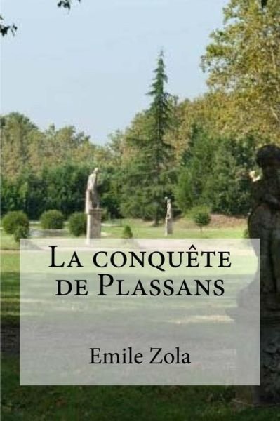 La conquete de Plassans - Emile Zola - Książki - Createspace Independent Publishing Platf - 9781532923326 - 25 kwietnia 2016